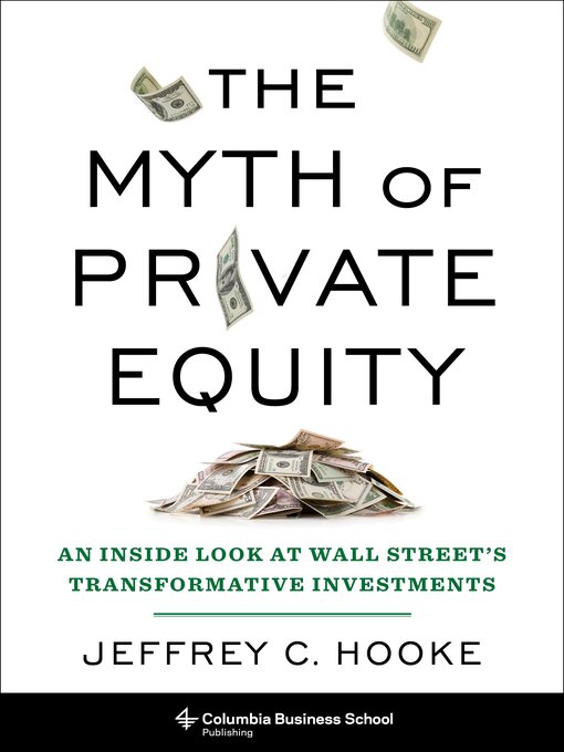 Title details for The Myth of Private Equity by Jeffrey C. Hooke - Available